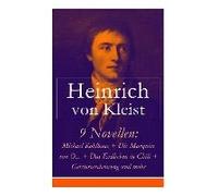 9 Novellen: Michael Kohlhaas + Die Marquise Von O... + Das Erdbeben In Chili + Geistererscheinung Und Mehr: Michael Kohlhaas + Die