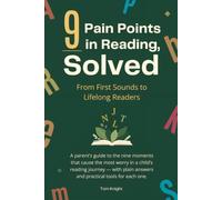 9 Pain Points in Reading, Solved: From First Sounds to Lifelong Readers, Plain Answers and Practical Tools for Every Stage of Learning to Read