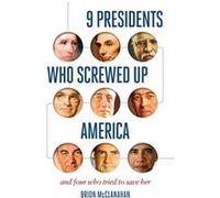 9 Presidents Who Screwed Up America: And Four Who Tried to Save Her - [Version Originale] Inconnu (Auteur)