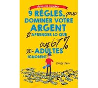 9 règles pour dominer votre L'argent et apprendre ce que 67% des adultes ignorent: L'éducation financière des adolescents par un adolescent (avec l'aide de papa et maman) (French Edition)