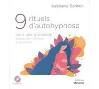 9 rituels d'autohypnose pour une grossesse sereine, harmonieuse et épanouie Stéphanie Dordain (Auteur)
