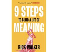 9 Steps to Build a Life of Meaning: How to Unlock Your Mind, Happiness, Power, and Your Enemy's Demise