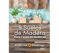 9 Suelos de Madera para Casas de Muñecas. VOL5: Parquets impresos en Miniatura Listos para Cortar y Pegar. 6 hojas por diseño.