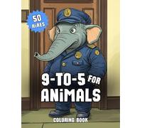 9-to-5 For Animals: 50 Hilarious Animal Jobs featuring Creative Designs of Working Animals for Fun, Laughter, and Relaxation