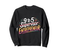 9 to 5 Supervisor Entrepreneur Business Start-Up - Sweatshirt