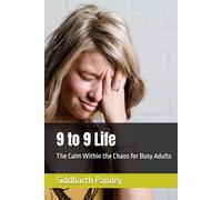9 to 9 Life: The Calm Within the Chaos for Busy Adults