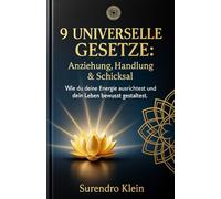 9 Universelle Gesetze: Anziehung, Handlung & Schicksal: Wie du deine Energie ausrichtest und dein Leben bewusst gestaltest
