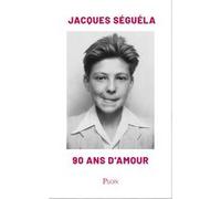 90 ans d'Amour Jacques Séguéla (Auteur), Jean-Louis Borloo (Avant-propos)