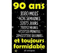 90 ans et toujours formidable et unique: Joyeux Anniversaire 90 ans , Idée Cadeau Personnalisé pour Homme et Femme, Fille, Garçon, Soeur, ... notes joyeux anniversaire humour , 110 pages