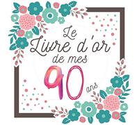 90 ans: Le livre d'or Original de mon Anniversaire 90 ans à personnaliser félicitations et photos , Cadeau et déco à Offrir homme femme maman papa , décoration Fleurs