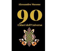 90 Chiavi dell’Universo: La Smorfia Napoletana, la Cabala e la Magia dei Numeri per interpretare sogni, simboli e destino