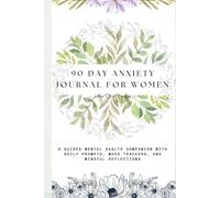 90 Day Anxiety Journal for Women: A Guided Mental Health Companion with Daily Prompts, Mood Trackers, and Mindful Reflections