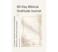 90-Day Biblical Gratitude: A Christian Journal for Gratitude, Reflection, and Identity in Christ