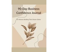 90-Day Business Confidence Journal: For Women Building Their Dream Online