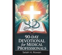 90-Day Devotional for Medical Professionals: Daily Scripture Reflections and Prayers to Beat Burnout, Restore Peace, and Strengthen Faith in Just 10 Minutes a Day