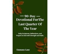 90-Day Devotional For The Last Quarter Of The Year: Daily Scriptures, Reflections, and Prayers to End with Strength and Faith.