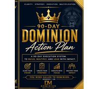 90-Day DOMINION ACTION PLAN: Built for Leaders. Structured for Multiplication.