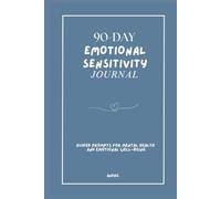 90-Day Emotional Sensitivity Journal: Guided Prompts For Mental Health And Emotional Well-Being