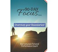 90-Day Focus - A5 Planner -: Overstep Your Boundaries & Transform Your Mindset And Life.