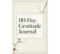 90-DAY GRATITUDE JOURNAL: 90 Guided Pages for Women: Five Minutes a Day, Every Day - One Guided Page a Day