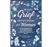 90-Day Grief Devotional for Women: 90-Day, 5-Minute Christian Devotional to Feel Loved, Find Comfort, and Experience God's Presence Every Day