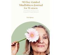 90 Day Guided Mindfulness Journal for Women: Find Peace, Purpose, and Presence in Every Moment