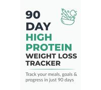 90 Day High Protein Weight Loss Tracker: Food Journal & Macro Log for Calories, Protein, Carbs & Fibre