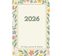 90 Day Journal & Planner with Soft Floral Design Border 2026: Short Term Planning Notebook with Space for Journaling and Goal Tracking