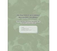 90-Day Post-Accident Recovery Journal: Track Healing, Document Progress, and Support Your Legal Case