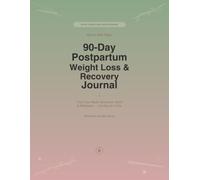 90-Day Postpartum Weight Loss & Recovery Journal: A Guided Wellness Program for New Moms to Build Healthy Habits, Track Progress, Boost Energy & Support Sustainable Weight Loss After Pregnancy