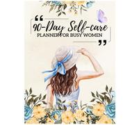 90-Day Self-Care Planner for Busy Women: A Guided Wellness Journal to Prioritize Your Mental, Emotional, and Physical Health in Just Minutes a Day