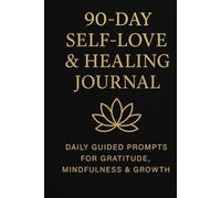 90-Day Self-Love & Healing Journal: Daily Guided Prompts for Gratitude, Mindfulness & Growth