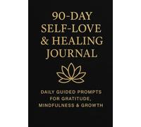 90-Day Self-Love & Healing Journal: Daily Guided Prompts for Gratitude, Mindfulness & Growth