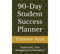 90-Day Student Success Planner: “Daily Goals, Time Management & Motivation”