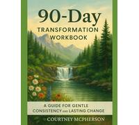 90-Day Transformation Workbook: A gentle, sustainable guide to building strength, nourishing your body, and creating habits that last.