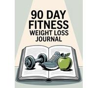 90 Day Weight Loss Journal: Daily Fitness, Meal, and Progress Tracker for Women and Men