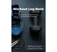 90-Day Workout Log: Fitness Journal to Track Progress & Body Goals