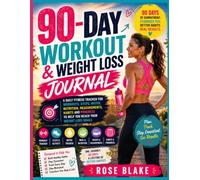 90-Day Workout & Weight Loss Journal: Daily Exercise Log and Fitness Tracker for Workouts, Steps, Water, Nutrition, Weight, Measurements and Progress