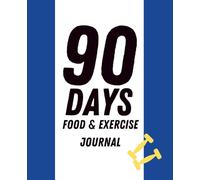 90 Days Food and Exercise Jounal: Weight Loss Journal, Diet Planner, Daily Food Planner, Fitness Tracker, and Food Tracker