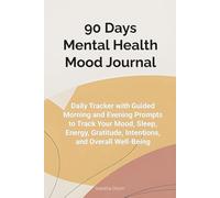 90 days Mental Health Mood Journal: Daily Tracker with Guided Morning and Evening Prompts to Track Your Mood, Sleep, Energy, Stress, Gratitude, Intentions, and Overall Well-Being