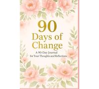 90 Days of Change: A 90-Day Journal for Your Thoughts and Reflections