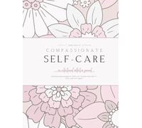 90 Days of Compassionate Self Care: An Intentional, Reflective Journal