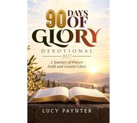 90 DAYS OF GLORY DEVOTIONAL 2027: A Journey of Prayer, Faith and Greater Glory