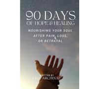 90 Days of Hope and Healing: Nurturing Your Soul After Pain, Loss, or Betrayal