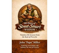 90 Days of Street-Smart Wisdom: Timeless life lessons from the Book of Proverbs