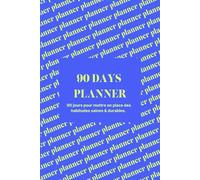 90 Days planner: 90 jours pour mettre en place des habitudes saines & durables.