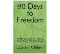 90 Days To Freedom: A Devotional For Those Searching For Freedom.