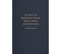 90 Days to Redesign Your Mind, Body, and Finances: Guilded Journal