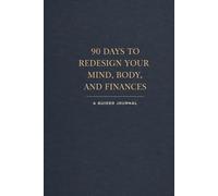 90 Days to Redesign Your Mind, Body, and Finances: Guilded Journal