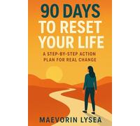90 Days to Reset Your Life: A Step-by-Step Action Plan for Real Change